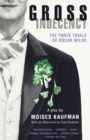 Gross Indecency : The Three Trials of Oscar Wilde (Lambda Literary Award) - Book
