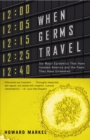 When Germs Travel : Six Major Epidemics That Have Invaded America and the Fears They Have Unleashed - Book
