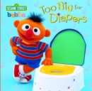 Too Big for Diapers : Too Big for Diapers (Sesame Street) Sesame Street - Book