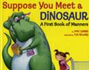 Suppose You Meet a Dinosaur : A First Book of Manners - Book