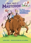 Once upon a Mastodon: All About Prehistoric Mammals - Book