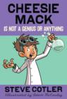 Cheesie Mack Is Not a Genius or Anything - Steve Cotler