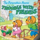 Berenstain Bears and the Trouble with Friends - eBook
