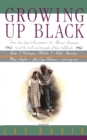 Growing Up Black : From Slave Days to the Present: 25 African-Americans Reveal the Trials and Triumphs of Their Childhoods - Book