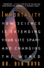 Immortality : How Science is Extending Your Life Span--and Changing the World - Book