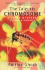 The Calcutta Chromosome : A Novel of Fevers, Delirium & Discovery - Book