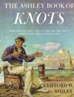 Ashley Book of Knots : Every Practical Knot--What It Looks Like, Who Uses It, Where It Comes From, and How to Tie It - Book