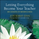 Letting Everything Become Your Teacher : 100 Lessons in Mindfulness - Book