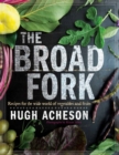 The Broad Fork : Recipes for the Wide World of Vegetables and Fruits: A Cookbook - Book