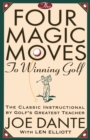 The Four Magic Moves to Winning Golf : The Classic Instructional by Golf's Greatest Teacher - Book