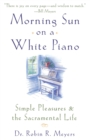 Morning Sun on a White Piano : Simple Pleasures and the Sacramental Life - Book