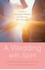 A Wedding with Spirit : A Guide to Making Your Wedding (and Marriage) More Meaningful - Book