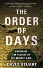 The Order of Days : Unlocking the Secrets of the Ancient Maya - Book