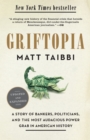 Griftopia : A Story of Bankers, Politicians, and the Most Audacious Power Grab in American History - Book
