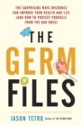 The Germ Files : Health-Conscious, Nutritious, Life-Changing Facts about the Microbes that Share Our Bodies and Our World - Book