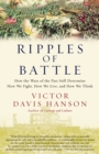 Ripples of Battle : How Wars of the Past Still Determine How We Fight, How We Live, and How We Think - Book