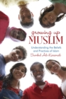 Growing Up Muslim : Understanding the Beliefs and Practices of Islam - Book