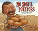No Small Potatoes : Junius G. Groves and His Kingdom in Kansas - Book
