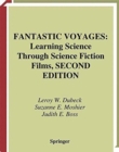 Fantastic Voyages : Learning Science Through Science Fiction Films - Book