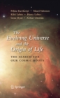 The Evolving Universe and the Origin of Life : The Search for Our Cosmic Roots - eBook