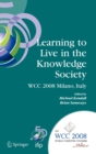 Learning to Live in the Knowledge Society : IFIP 20th World Computer Congress, IFIP TC 3 ED-L2L Conference, September 7-10, 2008, Milano, Italy - Book