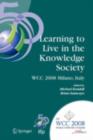 Learning to Live in the Knowledge Society : IFIP 20th World Computer Congress, IFIP TC 3 ED-L2L Conference, September 7-10, 2008, Milano, Italy - eBook