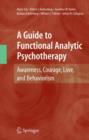 A Guide to Functional Analytic Psychotherapy : Awareness, Courage, Love, and Behaviorism - Book
