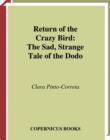 Return of the Crazy Bird : The Sad, Strange Tale of the Dodo - eBook