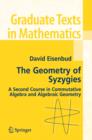 The Geometry of Syzygies : A Second Course in Algebraic Geometry and Commutative Algebra - Book