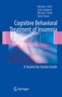 Cognitive Behavioral Treatment of Insomnia : A Session-by-Session Guide - Book
