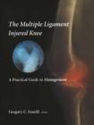 The Multiple Ligament Injured Knee : A Practical Guide to Management - eBook