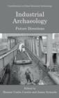Industrial Archaeology : Future Directions - Book