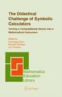 The Didactical Challenge of Symbolic Calculators : Turning a Computational Device into a Mathematical Instrument - eBook