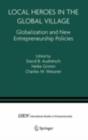 Local Heroes in the Global Village : Globalization and the New Entrepreneurship Policies - eBook