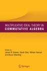 Multiplicative Ideal Theory in Commutative Algebra : A Tribute to the Work of Robert Gilmer - Book