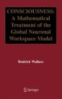 Consciousness : A Mathematical Treatment of the Global Neuronal Workspace Model - Rodrick Wallace