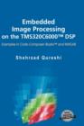 Embedded Image Processing on the TMS320C6000 (TM) DSP : Examples in Code Composer Studio (TM) and MATLAB - Book