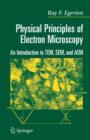Physical Principles of Electron Microscopy : An Introduction to TEM, SEM, and AEM - Book