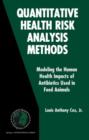 Quantitative Health Risk Analysis Methods : Modeling the Human Health Impacts of Antibiotics Used in Food Animals - Book
