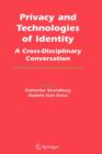 Privacy and Technologies of Identity : A Cross-Disciplinary Conversation - Book