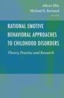 Rational Emotive Behavioral Approaches to Childhood Disorders : Theory, Practice and Research - Book
