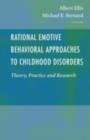 Rational Emotive Behavioral Approaches to Childhood Disorders : Theory, Practice and Research - eBook