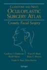 Oculoplastic Surgery Atlas : Cosmetic Facial Surgery - Geoffrey J. Gladstone