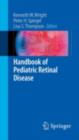 Handbook of Pediatric Retinal Disease - Kenneth W. Wright