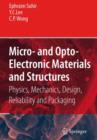 Micro- and Opto-Electronic Materials and Structures: Physics, Mechanics, Design, Reliability, Packaging : Volume I Materials Physics - Materials Mechanics. Volume II Physical Design - Reliability and - Book