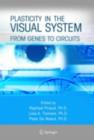 Plasticity in the Visual System : From Genes to Circuits - Raphael Pinaud