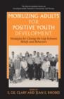 Mobilizing Adults for Positive Youth Development : Strategies for Closing the Gap between Beliefs and Behaviors - Book