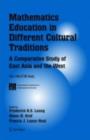 Mathematics Education in Different Cultural Traditions- A Comparative Study of East Asia and the West : The 13th ICMI Study - eBook