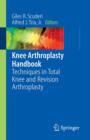 Knee Arthroplasty Handbook : Techniques in Total Knee and Revision Arthroplasty - Book