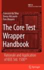 The Core Test Wrapper Handbook : Rationale and Application of IEEE Std. 1500 (TM) - Book